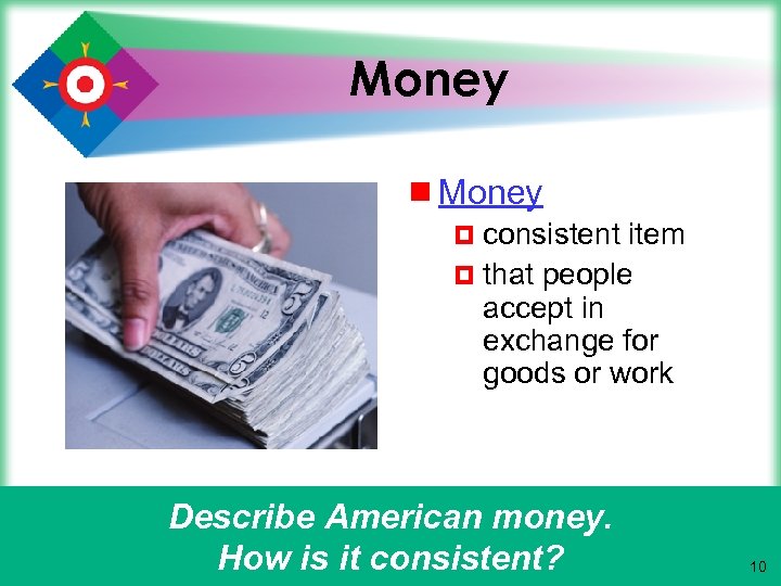 Money ¾ Money ¤ consistent item ¤ that people accept in exchange for goods