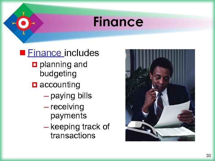 Finance ¾ Finance includes ¤ planning and budgeting ¤ accounting – paying bills –