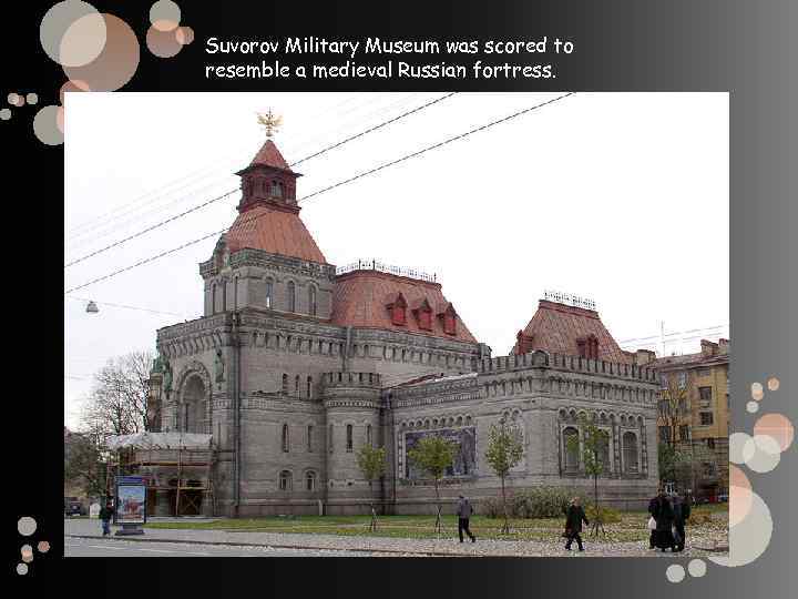 Suvorov Military Museum was scored to resemble a medieval Russian fortress. 