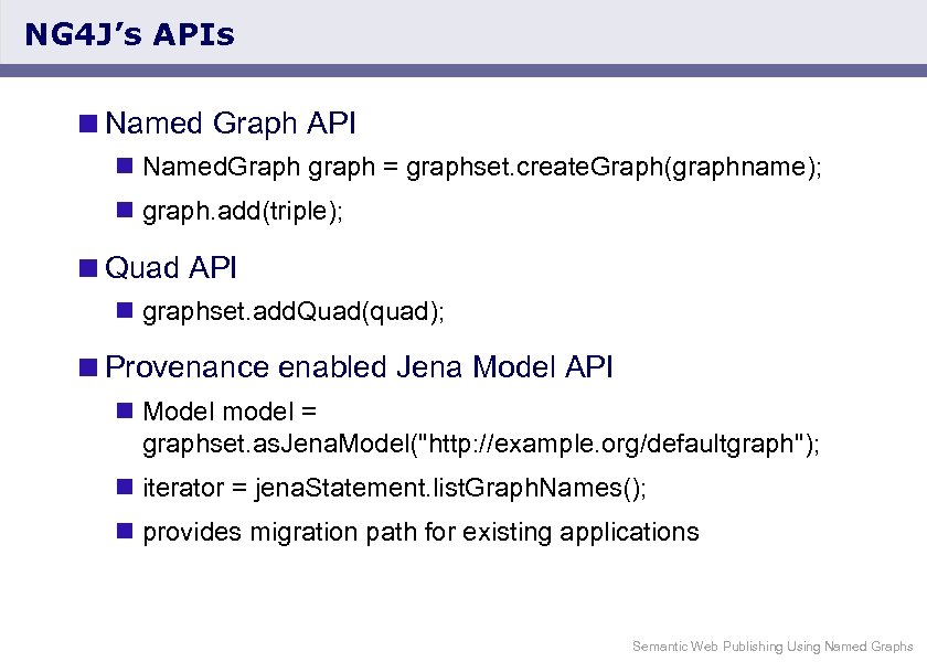 NG 4 J’s APIs <Named Graph API n Named. Graph graph = graphset. create.