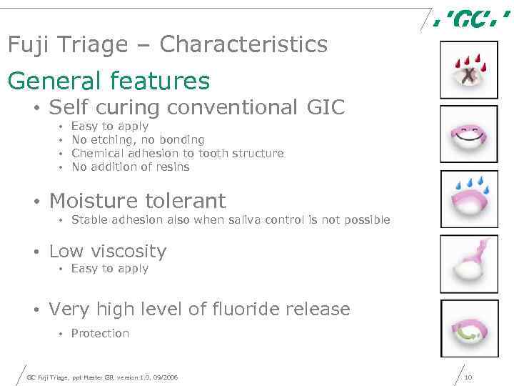 Fuji Triage – Characteristics General features • Self curing conventional GIC • • Easy