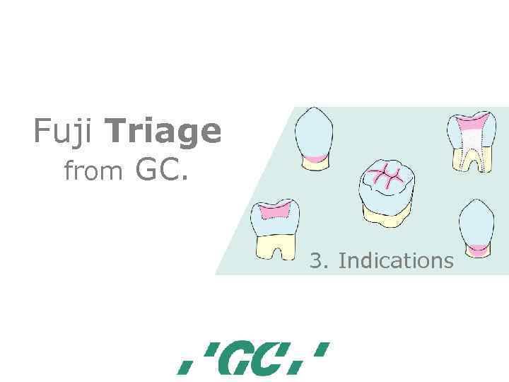 Fuji Triage from GC. 3. Indications 