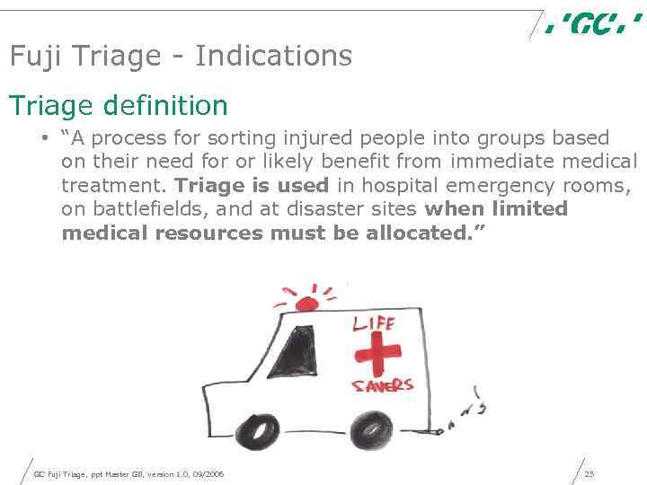 Fuji Triage - Indications Triage definition • “A process for sorting injured people into