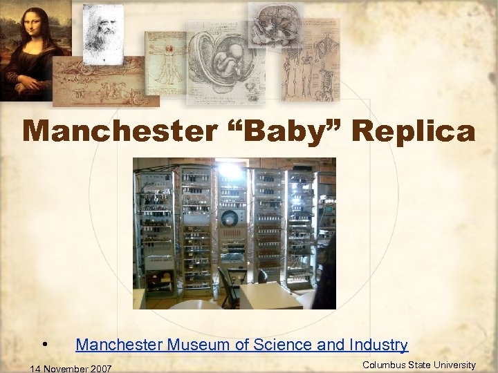 Manchester “Baby” Replica • Manchester Museum of Science and Industry 14 November 2007 Columbus