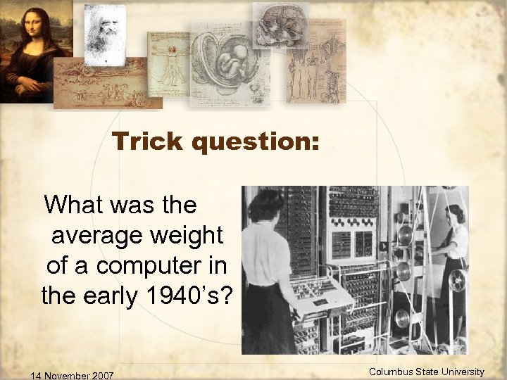Trick question: What was the average weight of a computer in the early 1940’s?