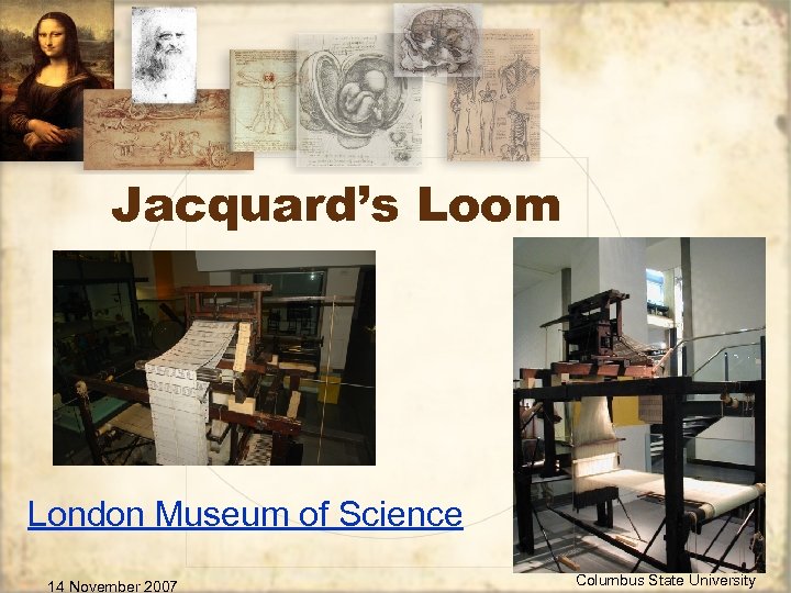 Jacquard’s Loom London Museum of Science 14 November 2007 Columbus State University 