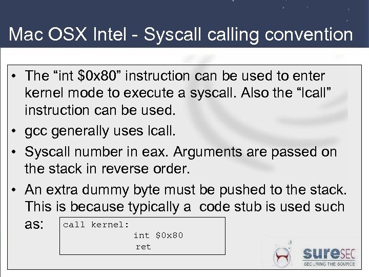 Mac OSX Intel - Syscalling convention • The “int $0 x 80” instruction can