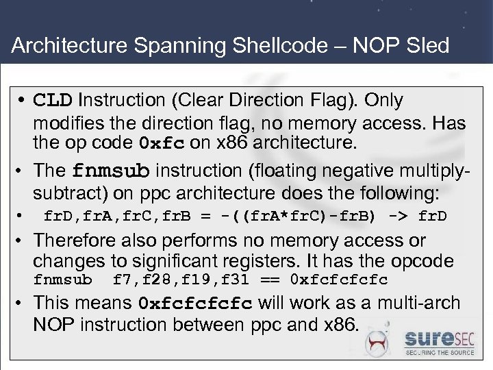 Architecture Spanning Shellcode – NOP Sled • CLD Instruction (Clear Direction Flag). Only modifies
