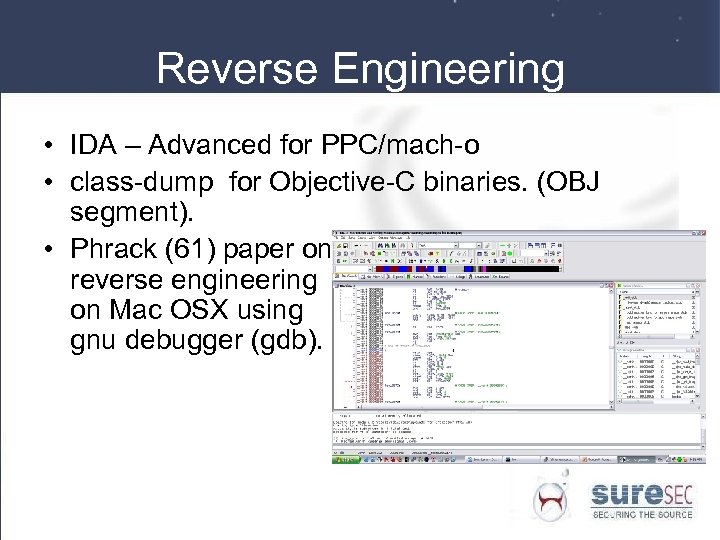 Reverse Engineering • IDA – Advanced for PPC/mach-o • class-dump for Objective-C binaries. (OBJ
