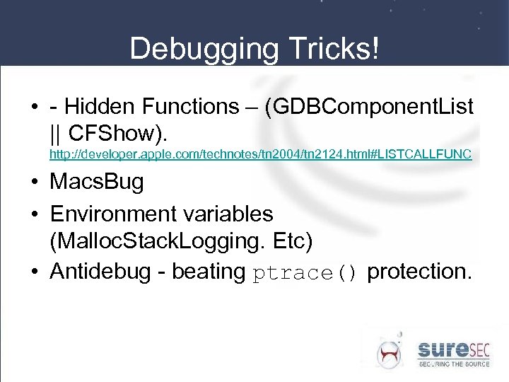 Debugging Tricks! • - Hidden Functions – (GDBComponent. List || CFShow). http: //developer. apple.