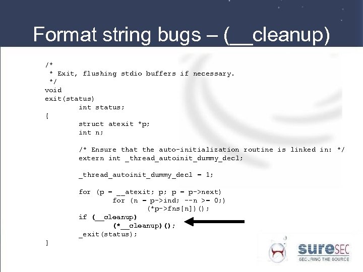 Format string bugs – (__cleanup) /* * Exit, flushing stdio buffers if necessary. */
