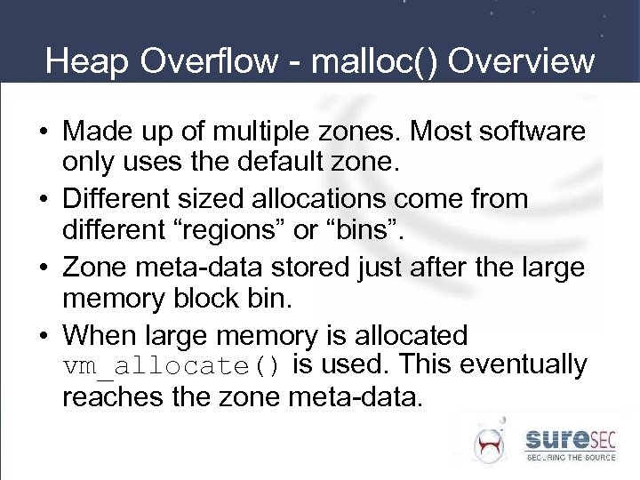 Heap Overflow - malloc() Overview • Made up of multiple zones. Most software only