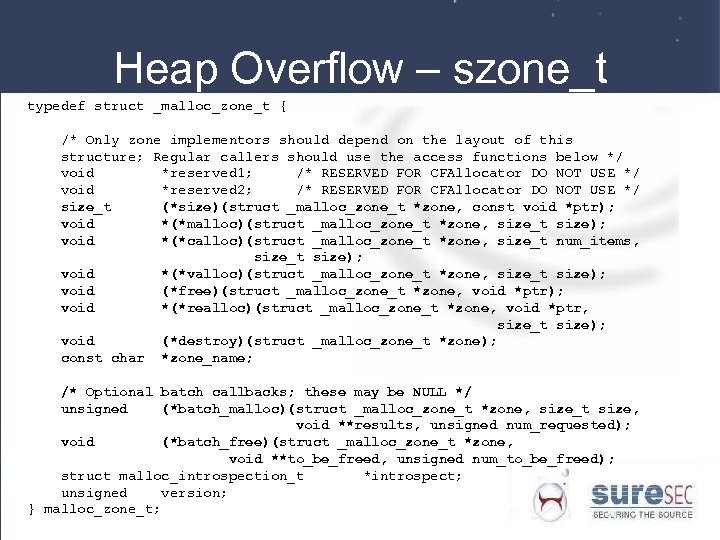 Heap Overflow – szone_t typedef struct _malloc_zone_t { /* Only zone implementors should depend