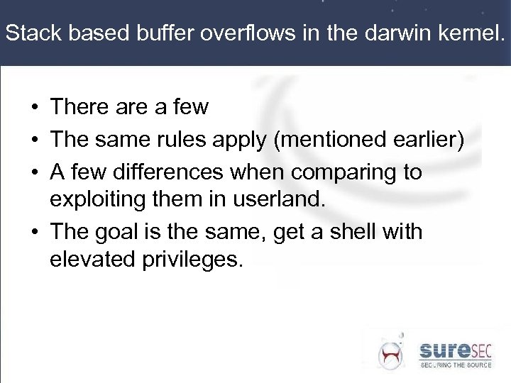 Stack based buffer overflows in the darwin kernel. • There a few • The