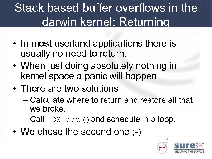 Stack based buffer overflows in the darwin kernel: Returning • In most userland applications