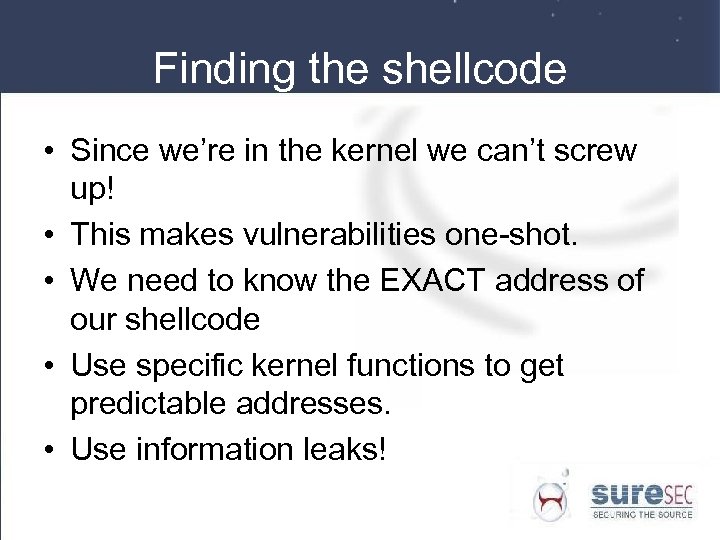 Finding the shellcode • Since we’re in the kernel we can’t screw up! •
