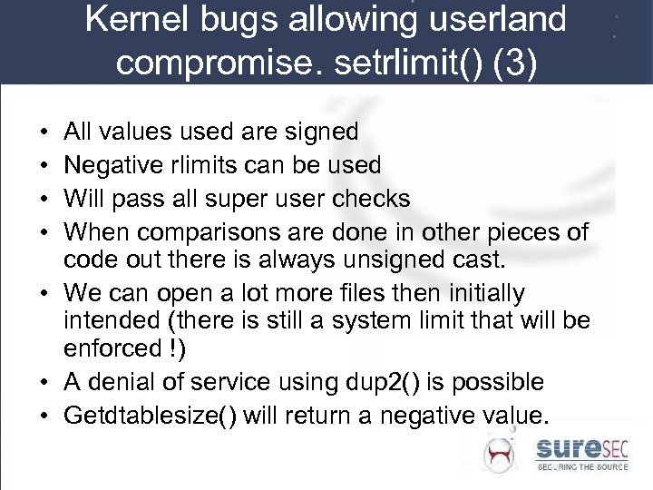 Kernel bugs allowing userland compromise. setrlimit() (3) • • All values used are signed