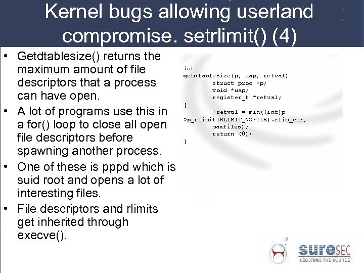 Kernel bugs allowing userland compromise. setrlimit() (4) • Getdtablesize() returns the maximum amount of