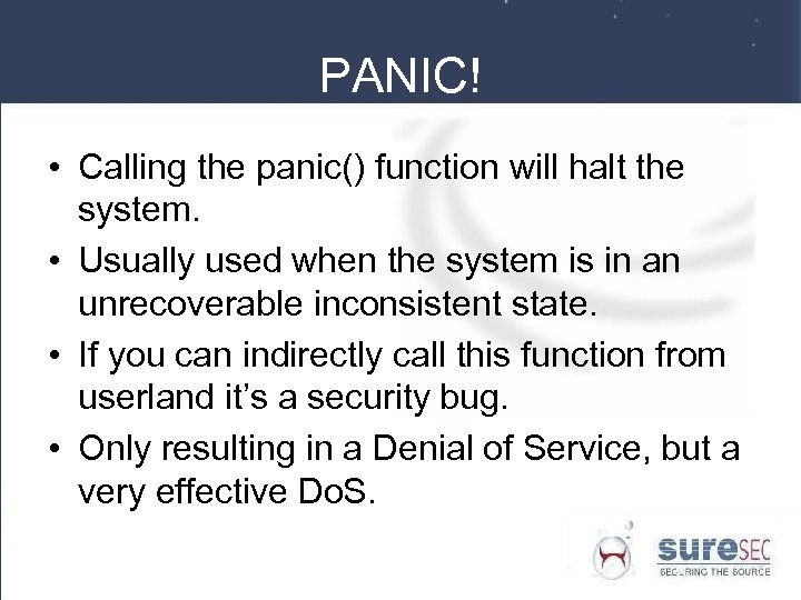 PANIC! • Calling the panic() function will halt the system. • Usually used when