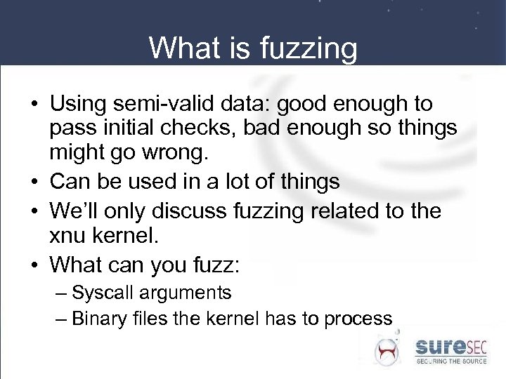 What is fuzzing • Using semi-valid data: good enough to pass initial checks, bad