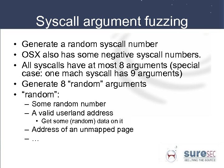 Syscall argument fuzzing • Generate a random syscall number • OSX also has some