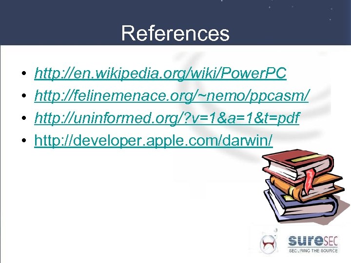 References • • http: //en. wikipedia. org/wiki/Power. PC http: //felinemenace. org/~nemo/ppcasm/ http: //uninformed. org/?