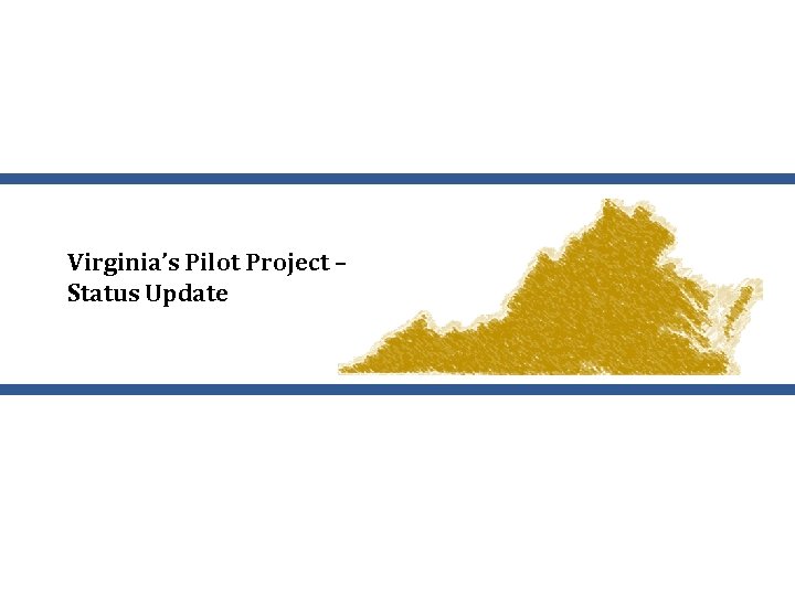 Virginia’s Pilot Project – Status Update 