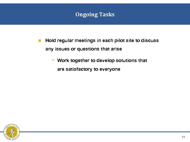 Ongoing Tasks Hold regular meetings in each pilot site to discuss any issues or