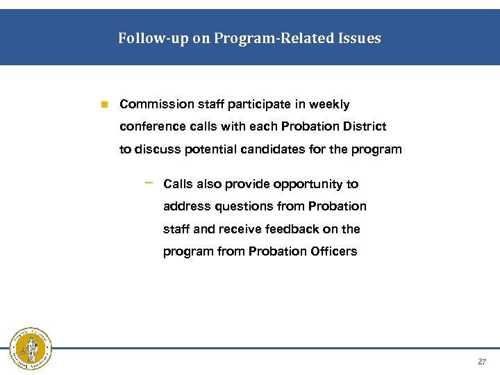 Follow-up on Program-Related Issues Commission staff participate in weekly conference calls with each Probation