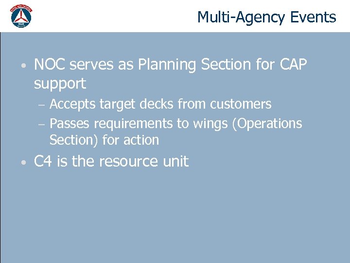Multi-Agency Events • NOC serves as Planning Section for CAP support Accepts target decks