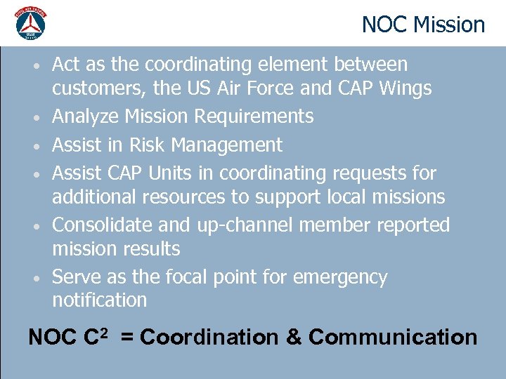 NOC Mission • • • Act as the coordinating element between customers, the US