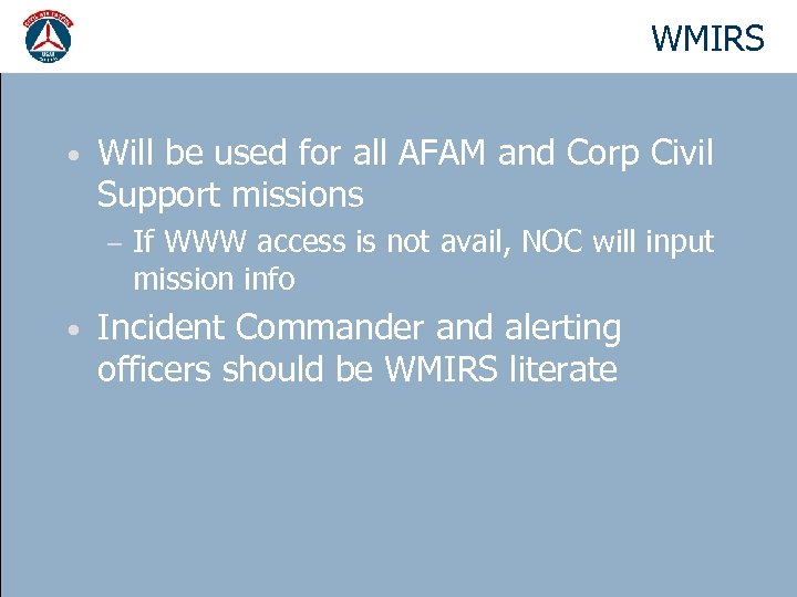 WMIRS • Will be used for all AFAM and Corp Civil Support missions –