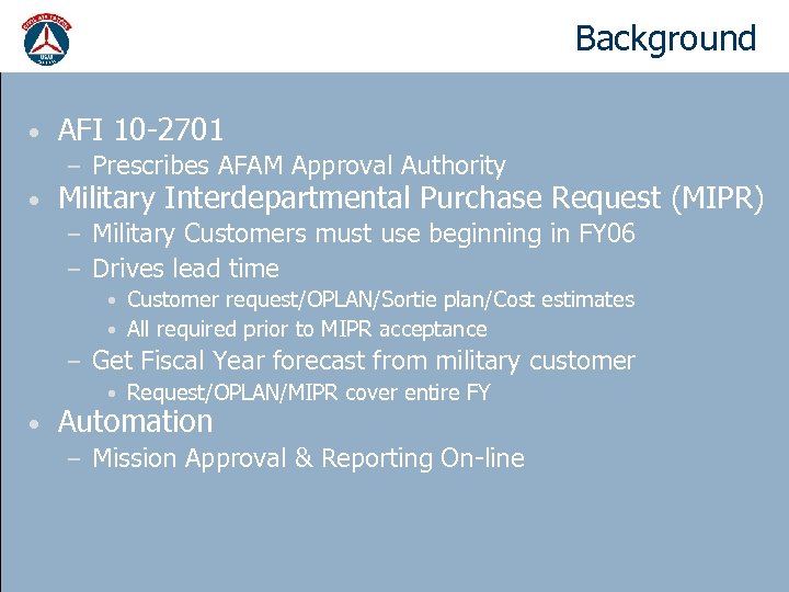Background New Procedures • AFI 10 -2701 – • Prescribes AFAM Approval Authority Military