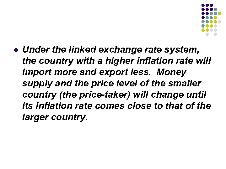 l Under the linked exchange rate system, the country with a higher inflation rate