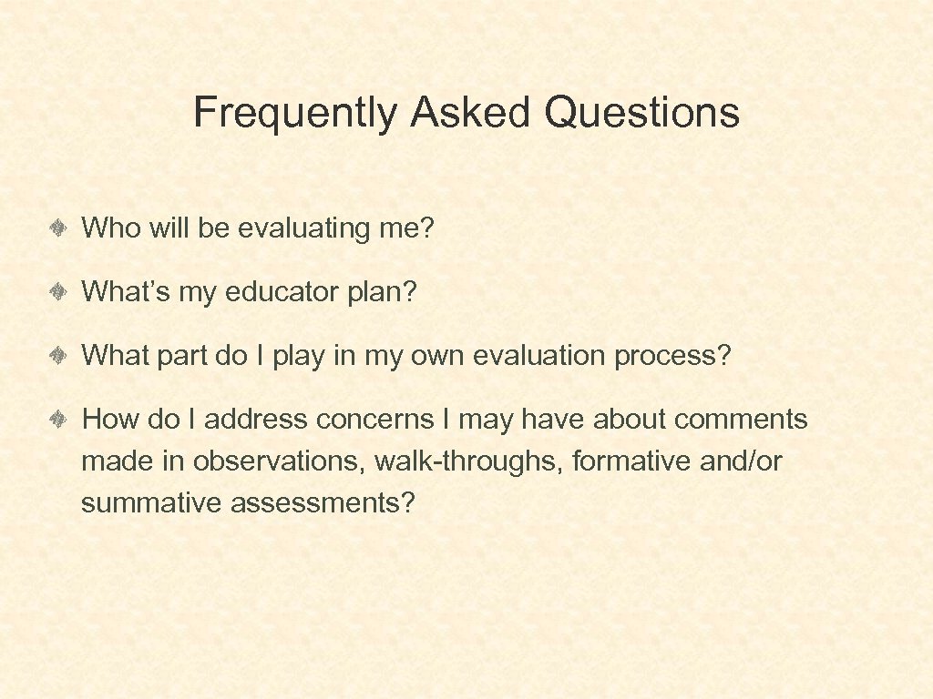 Frequently Asked Questions Who will be evaluating me? What’s my educator plan? What part