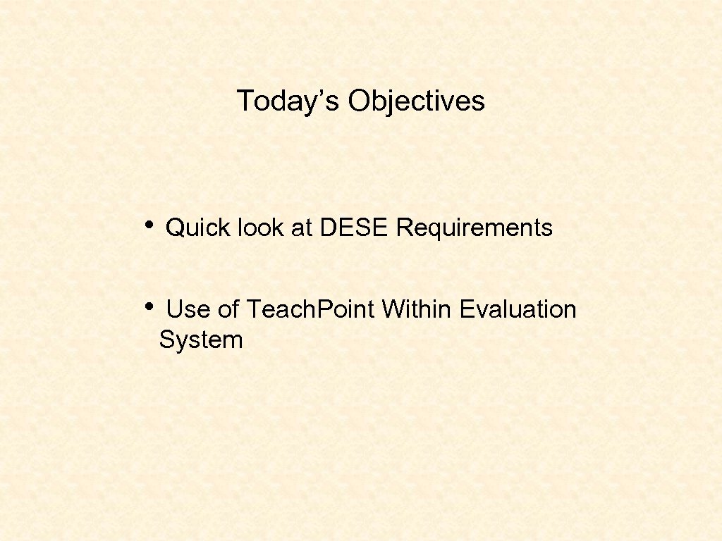 Today’s Objectives • Quick look at DESE Requirements • Use of Teach. Point Within