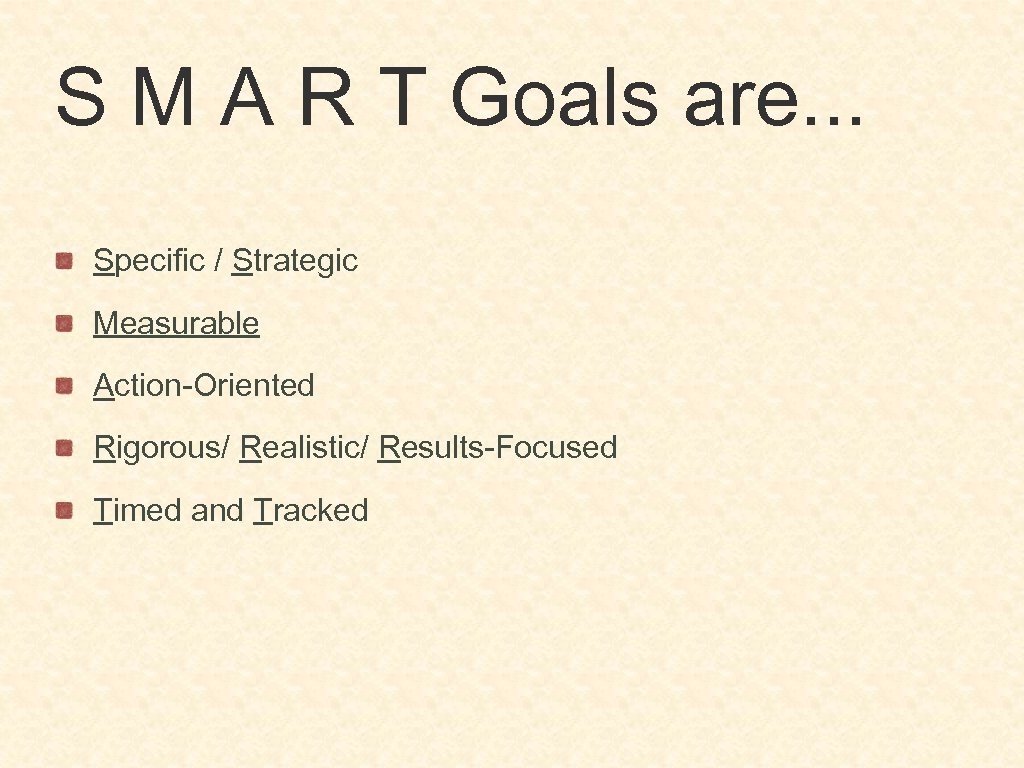 S M A R T Goals are. . . Specific / Strategic Measurable Action-Oriented