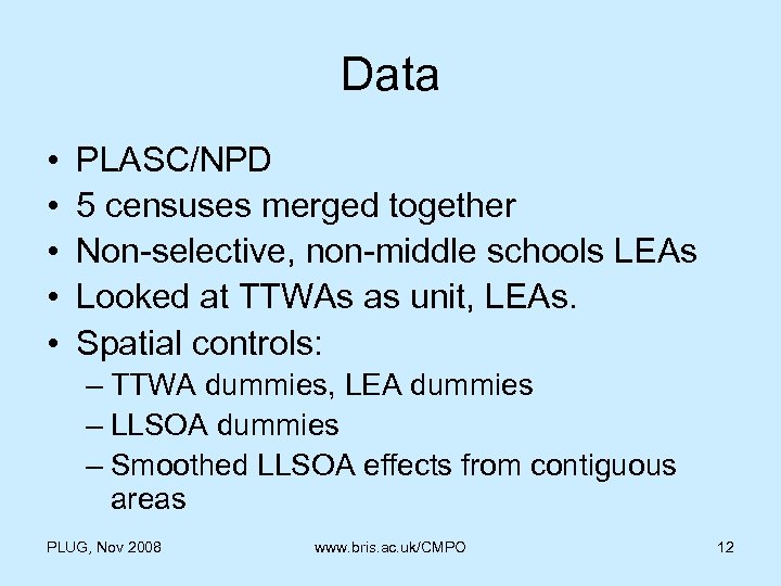 Data • • • PLASC/NPD 5 censuses merged together Non-selective, non-middle schools LEAs Looked