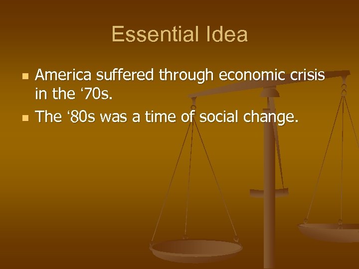 Essential Idea n n America suffered through economic crisis in the ‘ 70 s.
