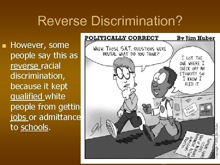 Reverse Discrimination? n However, some people say this as reverse racial discrimination, because it