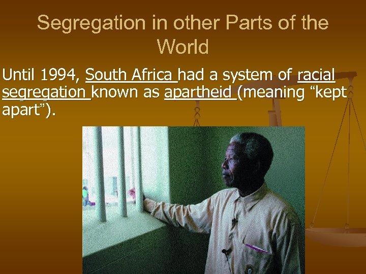 Segregation in other Parts of the World Until 1994, South Africa had a system