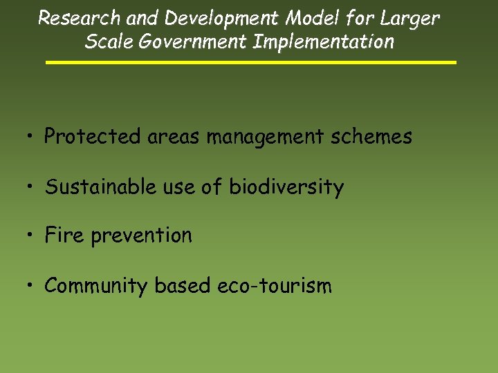Research and Development Model for Larger Scale Government Implementation • Protected areas management schemes