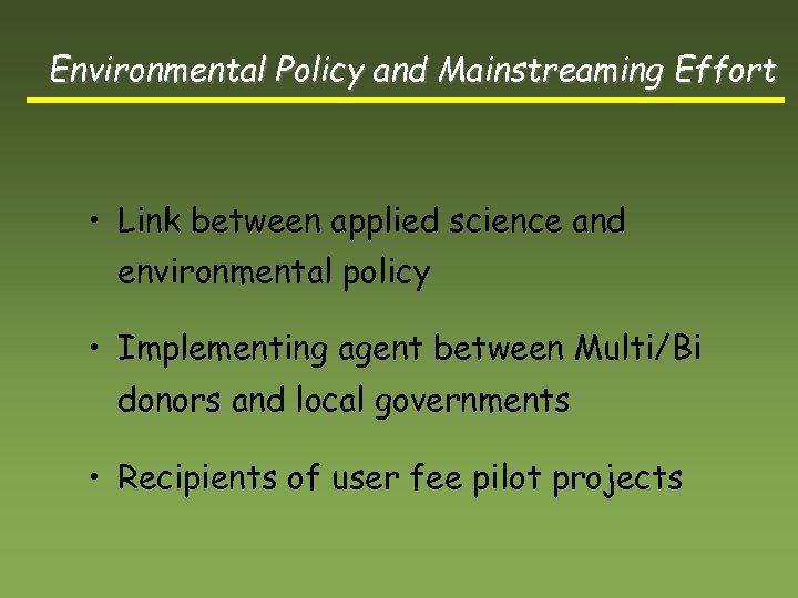 Environmental Policy and Mainstreaming Effort • Link between applied science and environmental policy •