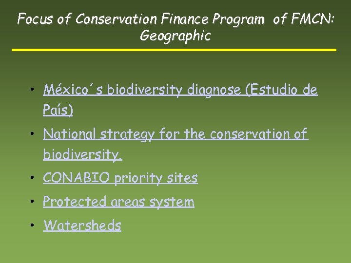 Focus of Conservation Finance Program of FMCN: Geographic • México´s biodiversity diagnose (Estudio de