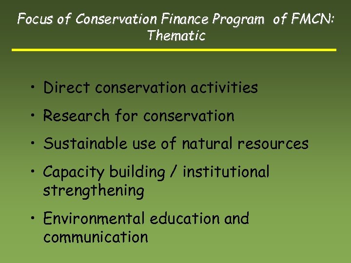 Focus of Conservation Finance Program of FMCN: Thematic • Direct conservation activities • Research