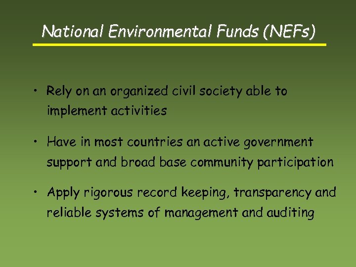 National Environmental Funds (NEFs) • Rely on an organized civil society able to implement