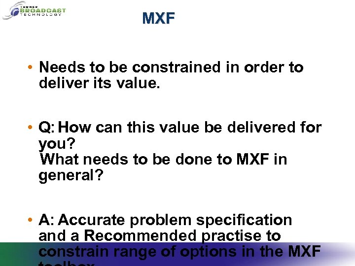 MXF • Needs to be constrained in order to deliver its value. • Q: