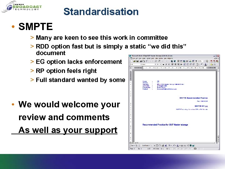 Standardisation • SMPTE > Many are keen to see this work in committee >