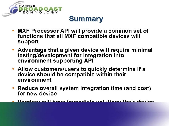 Summary • MXF Processor API will provide a common set of functions that all