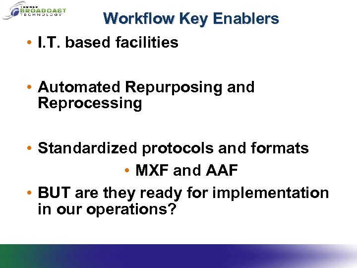 Workflow Key Enablers • I. T. based facilities • Automated Repurposing and Reprocessing •